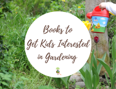 Books to Spark Your Child’s Interest In Gardening