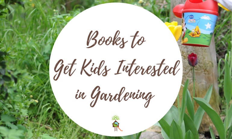 Books to Spark Your Child’s Interest In Gardening